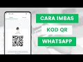 Cara Imbas kod QR WhatsApp Untuk Menambah Kenalan Atau Menghantar Mesej Kpd Org Lain Yg Bukan Rakan