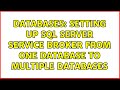 Databases: Setting up SQL Server service broker from one database to multiple databases