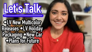 Let's Talk | LV New Multicolor Release, LV Packaging, New Car, Plans for the future, etc