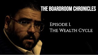 The Boardroom Chronicles: Ep.1 The Wealth Cycle