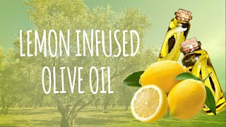 LEMON INFUSED OLIVE OIL: DIY