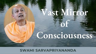 Vast Mirror of Consciousness | Swami Sarvapriyananda