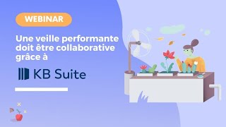 [WEBINAR] KB Suite : Une veille performante doit être collaborative !!