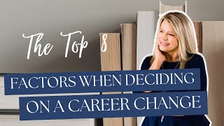 The Top 8” Factors When Deciding on a Career Change