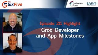 Groq Developer and App Milestones - Episode 211 - Six Five Podcast