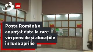 Poșta Română a anunțat data la care vin pensiile și alocațiile în luna aprilie