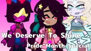 {🌺} We Deserve To Shine || Pride Month Special ||