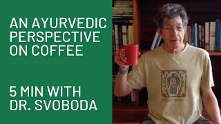 An Ayurvedic Perspective on Coffee \