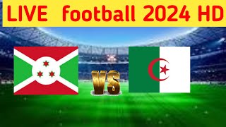 Burundi Vs Algeria live Match