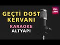 GEÇTİ DOST KERVANI (ŞU KARŞI YAYLADA) Karaoke Altyapı Türküler - Do