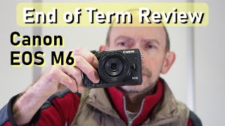 End of Term Review. How did the Canon EOS M6 do?