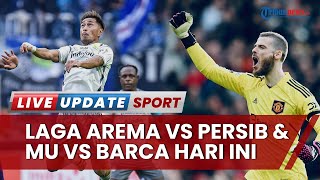 Jadwal Tanding Bola Big Match Hari Ini: Persib vs Arema FC di Liga 1 & MU vs Barcelona di Liga Eropa