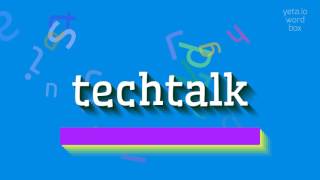 TECHTALK - HOW TO PRONOUNCE IT?