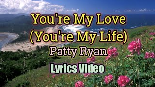 You're My Love, You're My Life - Patty Ryan (Lyrics Video)