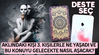 Aklındaki Kişi | Kalbindeki Kişi 3. kişilerle ne yaşadı ve bu konuyu gelecekte nasıl aşacak? #tarot