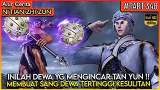 TERUNGKAP DEWA JAHAT INI YG MEMBUAT TAN YUN KESULITAN !! - Alur Cerita Donghua #NTZZ (PART 348)