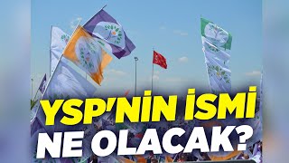 YSP'nin İsmi Ne Olacak? I Saruhan Oluç I Gündem Özel