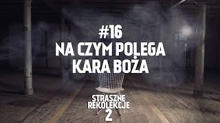 STRASZNE REKOLEKCJE [#16] NA CZYM POLEGA KARA BOŻA?