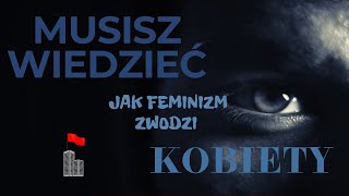 Musisz wiedzieć || Jak feminizm zwodzi kobiety