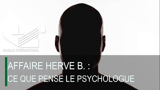 AFFAIRE HERVE B. : Ce que pense le psychologue