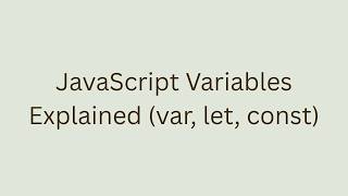 JavaScript Variables Explained (var, let, const)