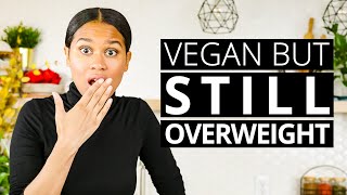 Why You’re OVERWEIGHT Even Though You’re VEGAN + What To Do About It