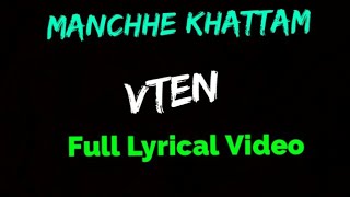 VTEN - Manchhe Khattam Full Lyrical Video