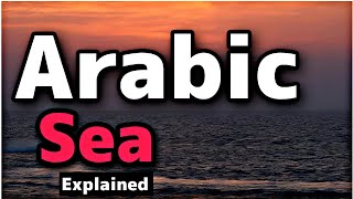 Arabian Sea Detailed Explained in Urdu  | InsightfulLensTv