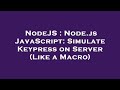 NodeJS : Node.js JavaScript: Simulate Keypress on Server (Like a Macro)