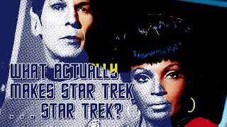 What Actually Makes Star Trek . . . Star Trek?