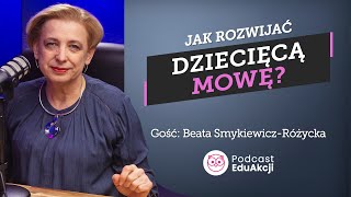 Dziecko nie mówi lub nie mówi prawidłowo | Ekspert Beata Smykiewicz-Różycka | Podcast EduAkcji #36