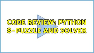 Code Review: Python 8-Puzzle and solver (4 Solutions!!)