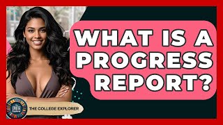 What Is A Progress Report? - The College Explorer