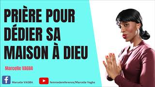 PRIÈRE POUR DÉDIER SA MAISON À DIEU / Marcelle VAGBA