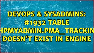 DevOps & SysAdmins: #1932 table 'phpmyadmin.pma_tracking' doesn't exist in engine (4 Solutions!!)
