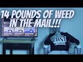 14 POUNDS OF WEED IN THE MAIL.   STORY TIME............