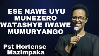 ESE NAWE UYU MUNEZERO WATASHYE IWAWE MUMURYANGO-INYIGISHO YA Hortense Mazimpaka