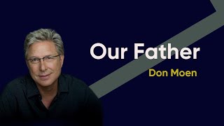 OUR FATHER - DON MOEN