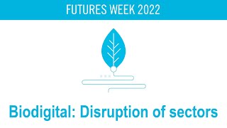Biodigital: Disruption of sectors | Futures Week 2022
