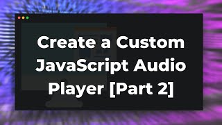 Create a Custom JavaScript Audio Player [Part 2] With Progress Bar