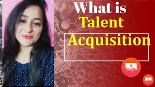 Talent Acquisition | What is Talent Acquisition | Is Recruitment & Talent Acquisition same ?