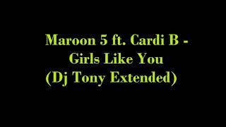 Maroon 5 ft  Cardi B - Girls Like You (Dj Tony Extended)
