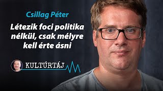 Létezik foci politika nélkül, csak mélyre kell érte ásni – Csillag Péter a Kultúrtájban