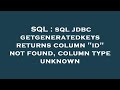 SQL : sql jdbc getgeneratedkeys returns column 
