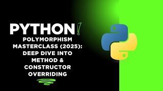 Python Polymorphism Masterclass (2025): Deep Dive into Method & Constructor Overriding