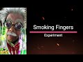 Smoking Finger  Experiment! =)