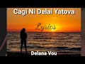 Delana Vou - Cagi Ni Delai Yatova (Lyrics)