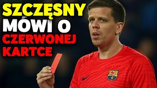 Wojciech Szczęsny przerwał milczenie! Komentuje swoją czerwoną kartkę!