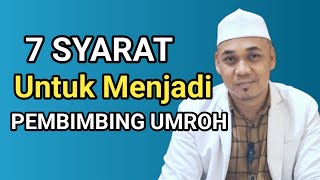 7 SYARAT UNTUK MENJADI PEMBIMBING UMROH