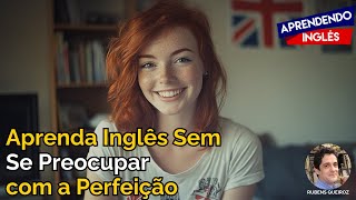 Aprenda Inglês Sem Se Preocupar com a Perfeição